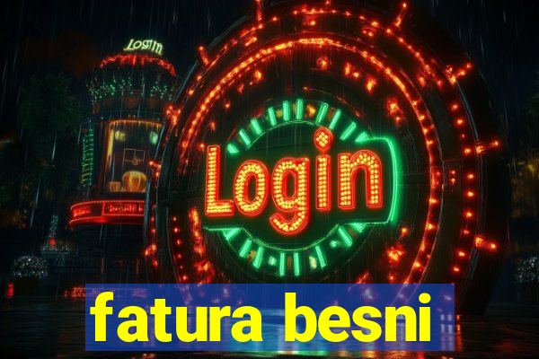 fatura besni